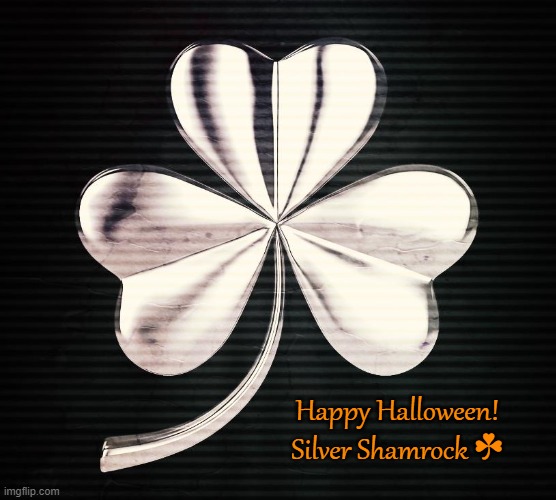 Samhain | Happy Halloween! 
Silver Shamrock ☘ | image tagged in halloween,samhain,witches,pagan,shamrock,trick or treat | made w/ Imgflip meme maker