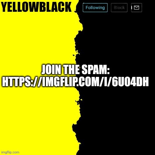 Yellowblack announcement template | JOIN THE SPAM: HTTPS://IMGFLIP.COM/I/6U04DH | image tagged in yellowblack announcement template | made w/ Imgflip meme maker