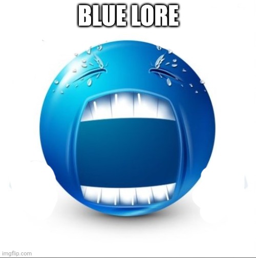Crying Blue guy | BLUE LORE | image tagged in crying blue guy | made w/ Imgflip meme maker
