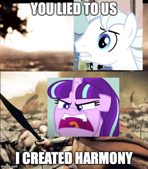 Starlight Glimmer, I created harmony meme. | YOU LIED TO US; I CREATED HARMONY | image tagged in this is madness / this is spartaaaaaa,my little pony friendship is magic,mlp fim,mlp,my little pony,starlight glimmer | made w/ Imgflip meme maker
