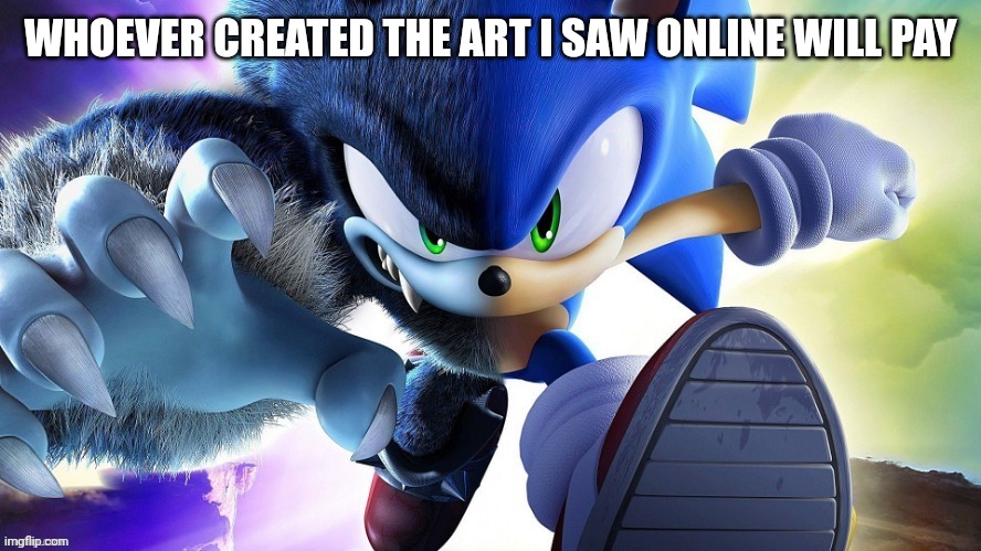 WATCH OUT INTERNET | WHOEVER CREATED THE ART I SAW ONLINE WILL PAY | image tagged in it's morbin' time | made w/ Imgflip meme maker