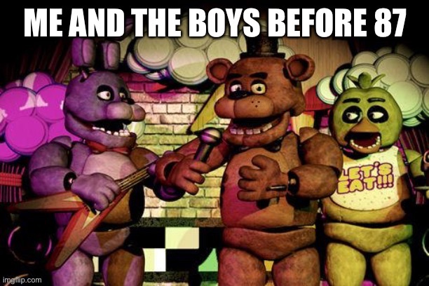 Fnaf back in the good old days | image tagged in fnaf,funny,meme | made w/ Imgflip meme maker