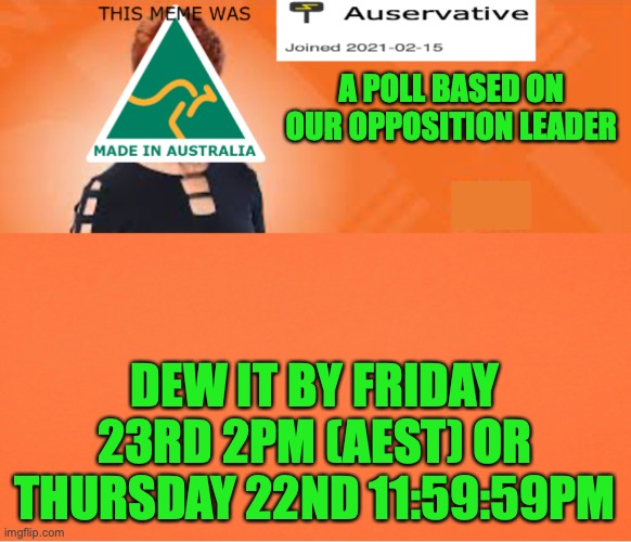 Updated the poll post | A POLL BASED ON OUR OPPOSITION LEADER; DEW IT BY FRIDAY 23RD 2PM (AEST) OR THURSDAY 22ND 11:59:59PM | image tagged in auservative announcement template using phon template,slobama | made w/ Imgflip meme maker