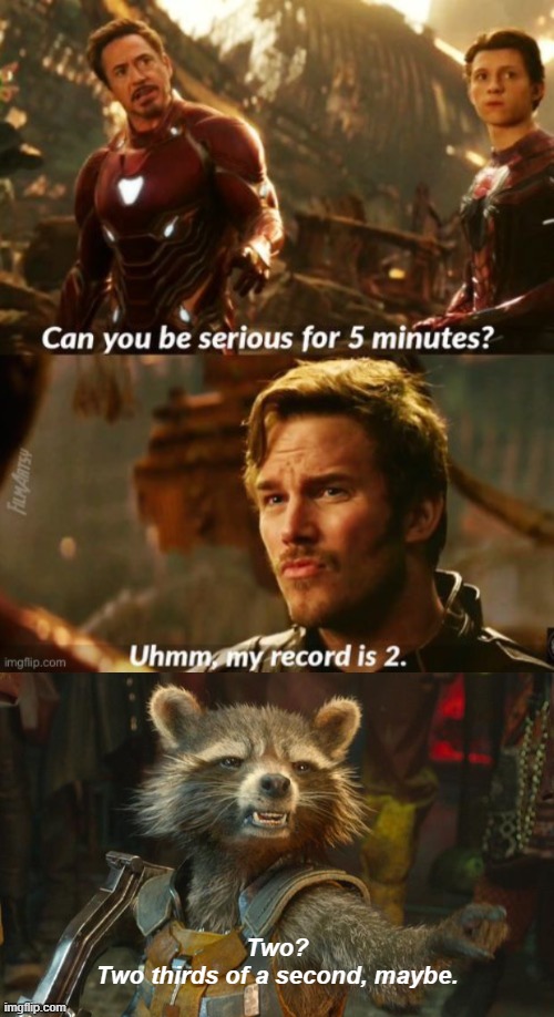 Two?
Two thirds of a second, maybe. | image tagged in rocket raccoon | made w/ Imgflip meme maker