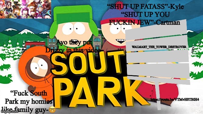Ayo they put Drizzy in this video; https://youtu.be/VTMvH8TBlH4 | image tagged in south park temp | made w/ Imgflip meme maker