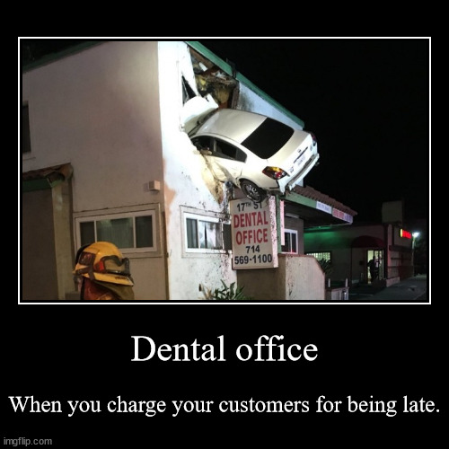 Dental office | image tagged in funny,demotivationals,cars,accident,car crash,car accident | made w/ Imgflip demotivational maker