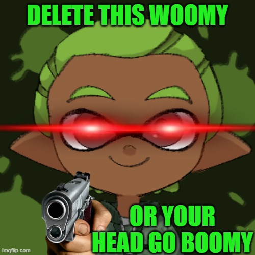 When jackson has enough | DELETE THIS WOOMY; OR YOUR HEAD GO BOOMY | image tagged in jackson,splatoon | made w/ Imgflip meme maker
