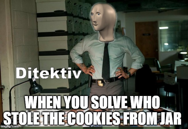 solve the mystery | WHEN YOU SOLVE WHO STOLE THE COOKIES FROM JAR | image tagged in stonks ditektiv,memes | made w/ Imgflip meme maker
