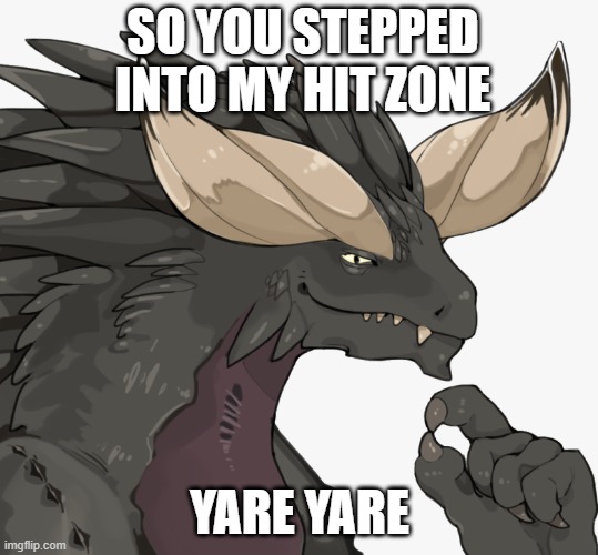 My hit zone? Yare yare | SO YOU STEPPED INTO MY HIT ZONE; YARE YARE | image tagged in thinking nergigante | made w/ Imgflip meme maker