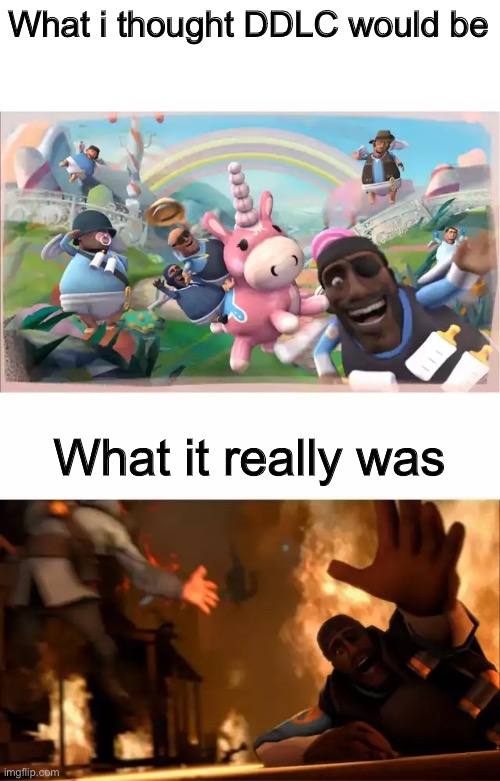 Pyrovision | What i thought DDLC would be; What it really was | image tagged in pyrovision,tf2,ddlc,doki doki literature club,this is not okie dokie | made w/ Imgflip meme maker