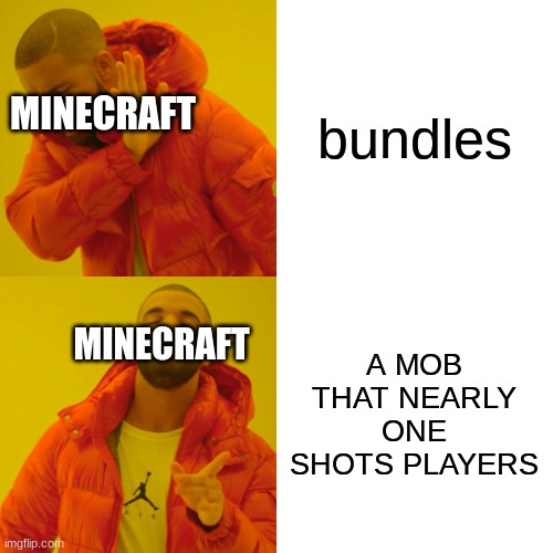 Drake Hotline Bling Meme | bundles A MOB THAT NEARLY ONE SHOTS PLAYERS MINECRAFT MINECRAFT | image tagged in memes,drake hotline bling | made w/ Imgflip meme maker