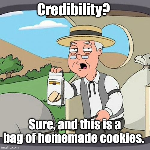 Pepperidge Farm Remembers Meme | Credibility? Sure, and this is a bag of homemade cookies. | image tagged in memes,pepperidge farm remembers | made w/ Imgflip meme maker