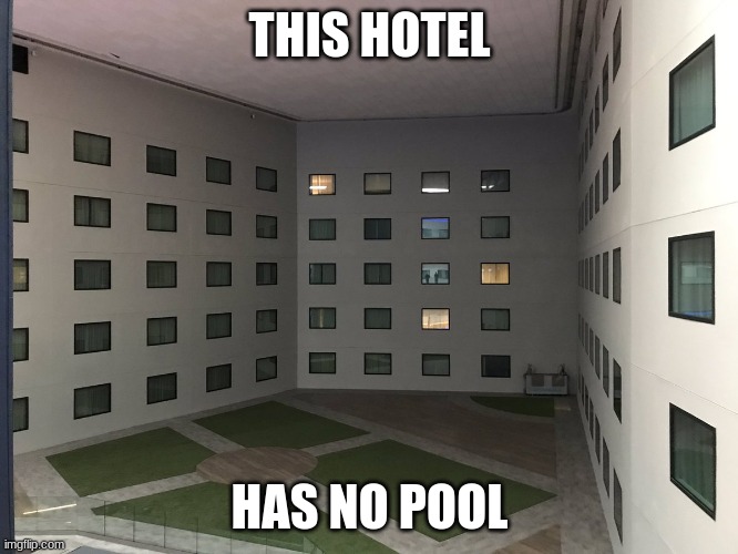 should i go to the poolrooms? | THIS HOTEL; HAS NO POOL | image tagged in courtyard of windows backrooms level 188 | made w/ Imgflip meme maker