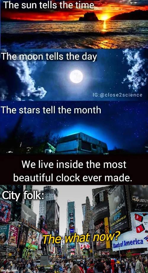 The what now? | City folk:; The what now? | image tagged in the big city,mother nature,polution | made w/ Imgflip meme maker