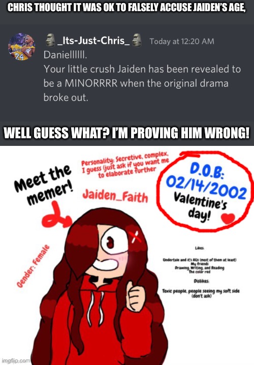 CHRIS THOUGHT IT WAS OK TO FALSELY ACCUSE JAIDEN’S AGE, WELL GUESS WHAT? I’M PROVING HIM WRONG! | made w/ Imgflip meme maker