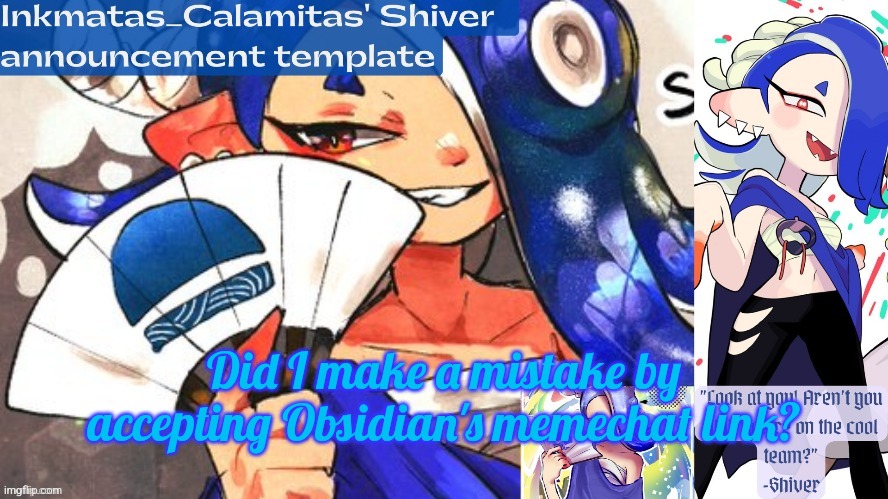 Inkmatas_Calamitas Shiver announcement template (thank you DRM) | Did I make a mistake by accepting Obsidian's memechat link? | image tagged in inkmatas_calamitas shiver announcement template thank you drm | made w/ Imgflip meme maker