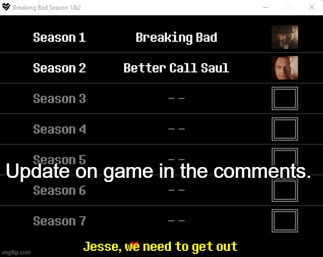 . | Update on game in the comments. | made w/ Imgflip meme maker