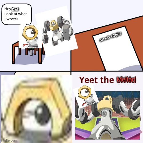 I'm looking at u, TheNumberZero | oH nO eDgEy | image tagged in yeet the meltan | made w/ Imgflip meme maker