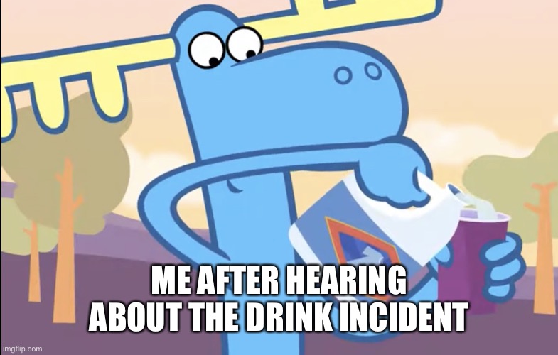 Lumpy pouring bleach | ME AFTER HEARING ABOUT THE DRINK INCIDENT | image tagged in lumpy pouring bleach | made w/ Imgflip meme maker