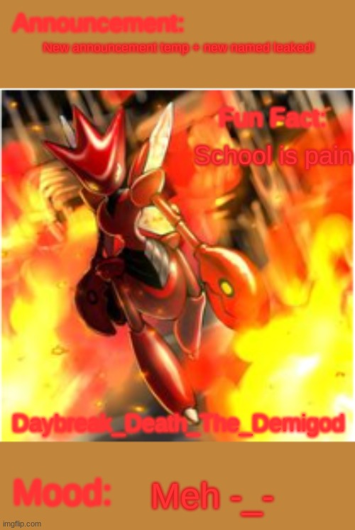 New name leaked! | New announcement temp + new named leaked! School is pain; Meh -_- | image tagged in death's rage daybreak_death_the_demigod | made w/ Imgflip meme maker