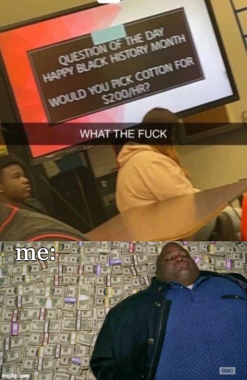 me: | image tagged in huell money | made w/ Imgflip meme maker