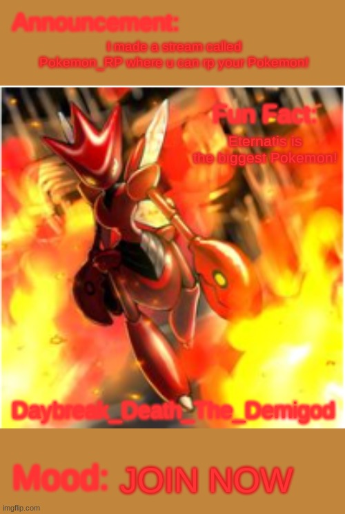 Linkie in the comments | I made a stream called Pokemon_RP where u can rp your Pokemon! Eternatis is the biggest Pokemon! JOIN NOW | image tagged in death's rage daybreak_death_the_demigod | made w/ Imgflip meme maker
