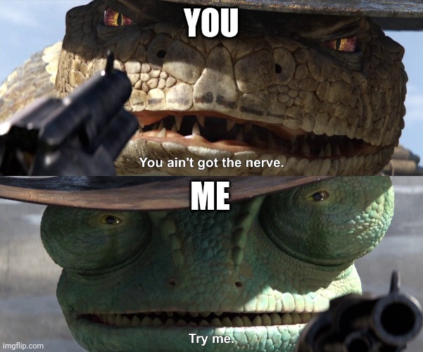 YOU ME | image tagged in try me rango | made w/ Imgflip meme maker