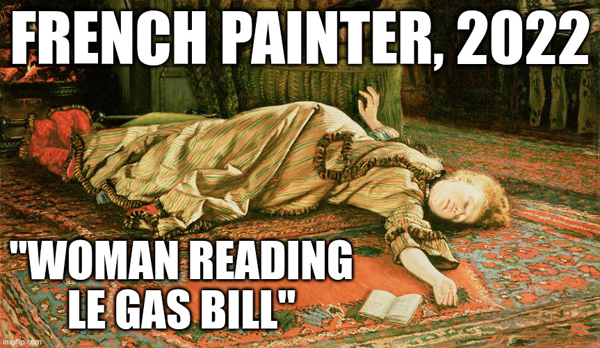 Fine Paint Art | FRENCH PAINTER, 2022; "WOMAN READING LE GAS BILL" | image tagged in gas,2022 | made w/ Imgflip meme maker