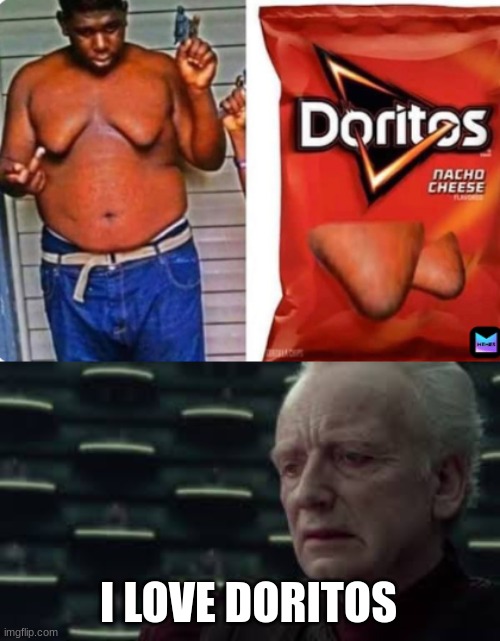 I love doritos so much | I LOVE DORITOS | image tagged in doritos | made w/ Imgflip meme maker