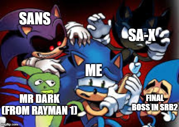 that scared me | SA-X; SANS; ME; FINAL BOSS IN SRB2; MR DARK (FROM RAYMAN 1) | image tagged in scared sonic | made w/ Imgflip meme maker
