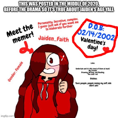 Just stating it out to everyone cuz the 2021 incident and shir | THIS WAS POSTED IN THE MIDDLE OF 2020, BEFORE THE DRAMA SO IT’S TRUE ABOUT JAIDEN’S AGE YALL | made w/ Imgflip meme maker