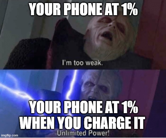 Star wars |  YOUR PHONE AT 1%; YOUR PHONE AT 1% WHEN YOU CHARGE IT | image tagged in too weak unlimited power | made w/ Imgflip meme maker