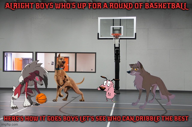 scooby and the boys playing basketball | ALRIGHT BOYS WHO'S UP FOR A ROUND OF BASKETBALL; HERE'S HOW IT GOES BOYS LET'S SEE WHO CAN DRIBBLE THE BEST | image tagged in basketball hoop,dogs,wolves,warner bros,memes | made w/ Imgflip meme maker