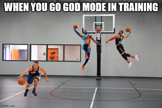 Basketball Hoop | WHEN YOU GO GOD MODE IN TRAINING | image tagged in basketball hoop | made w/ Imgflip meme maker