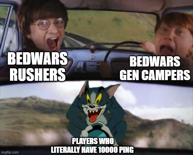 Bedwars biggest fears | BEDWARS GEN CAMPERS; BEDWARS RUSHERS; PLAYERS WHO LITERALLY HAVE 10000 PING | image tagged in tom chasing harry and ron weasly | made w/ Imgflip meme maker