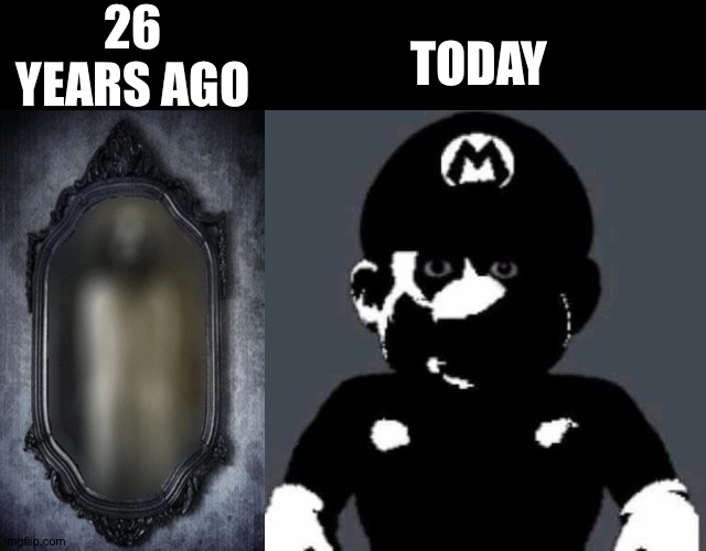 More acme secrets revealed | 26 YEARS AGO; TODAY | image tagged in scary mario,mirror mirror | made w/ Imgflip meme maker