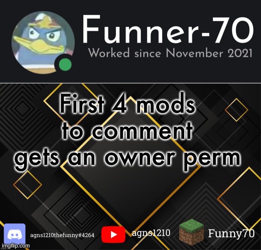 Funner-70’s Announcement | First 4 mods to comment gets an owner perm | image tagged in funner-70 s announcement | made w/ Imgflip meme maker