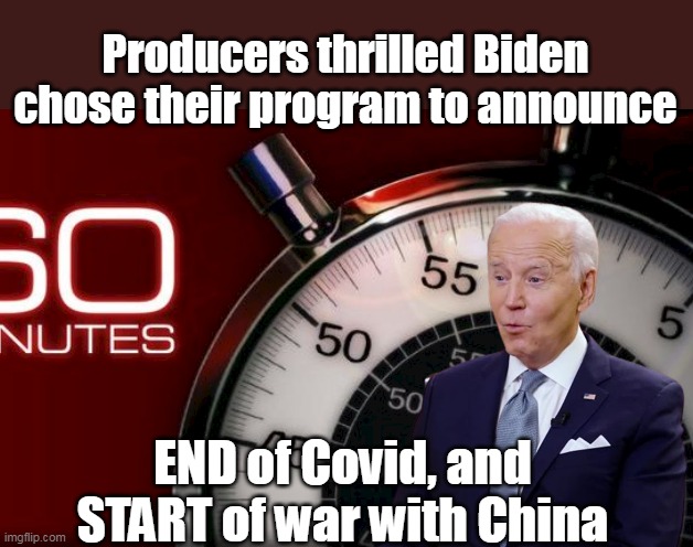 You can dress em up, but you can't let em out | Producers thrilled Biden chose their program to announce; END of Covid, and START of war with China | made w/ Imgflip meme maker