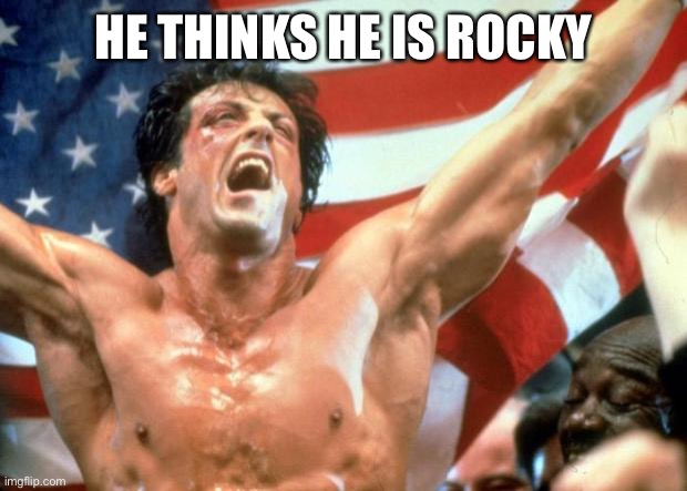 Rocky Victory | HE THINKS HE IS ROCKY | image tagged in rocky victory | made w/ Imgflip meme maker