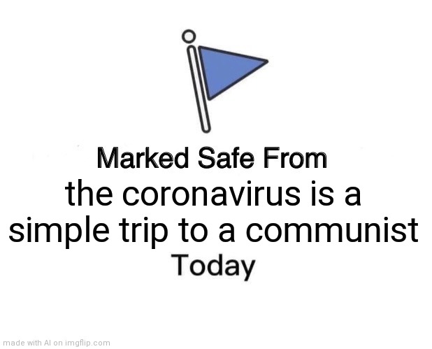 Marked Safe From Meme | the coronavirus is a simple trip to a communist | image tagged in memes,marked safe from | made w/ Imgflip meme maker