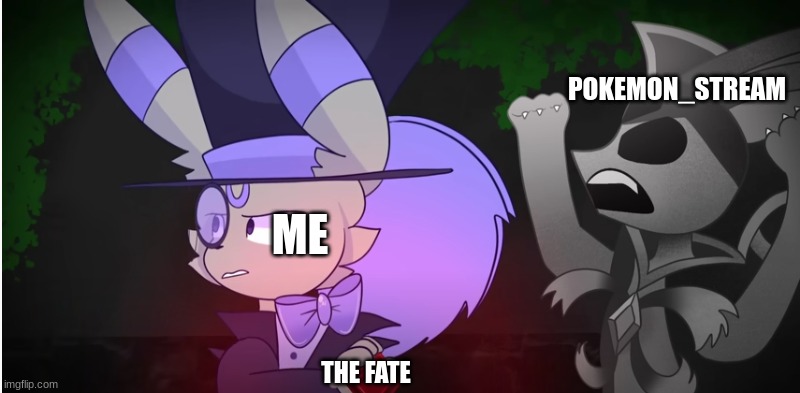 fate be like | POKEMON_STREAM; ME; THE FATE | image tagged in eeveelution quest | made w/ Imgflip meme maker