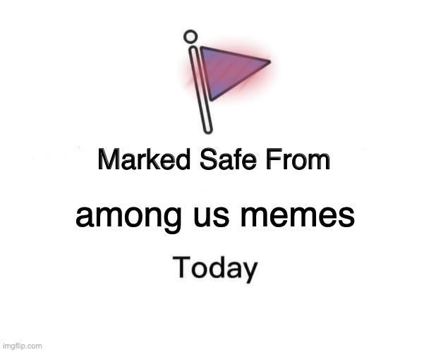 this is crucial | among us memes | image tagged in memes,marked safe from | made w/ Imgflip meme maker