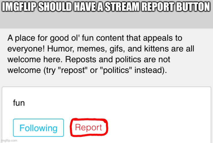 IMGFLIP SHOULD HAVE A STREAM REPORT BUTTON | made w/ Imgflip meme maker