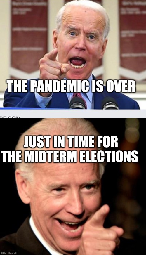 THE PANDEMIC IS OVER JUST IN TIME FOR THE MIDTERM ELECTIONS | image tagged in joe biden no malarkey,memes,smilin biden | made w/ Imgflip meme maker