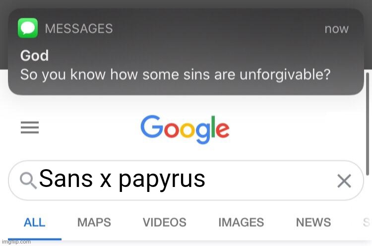 Me: oh hell nah | Sans x papyrus | image tagged in so you know how some sins are unforgivable | made w/ Imgflip meme maker