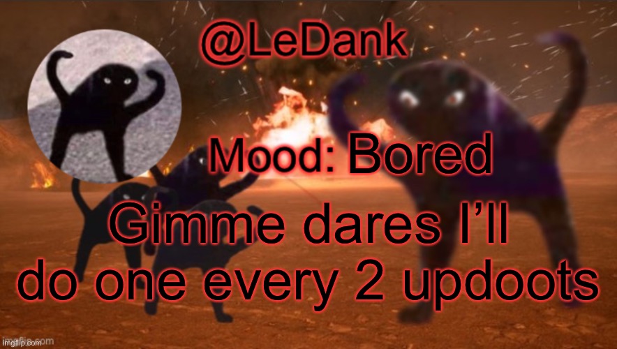 LeDank template | Bored; Gimme dares I’ll do one every 2 updoots | image tagged in ledank template | made w/ Imgflip meme maker