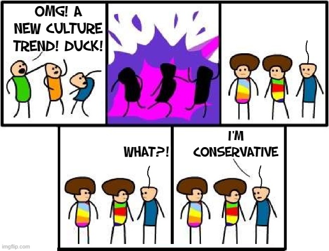 Political Correctness has Gone Amuck |  OMG! A
NEW CULTURE
TREND! DUCK! I'M CONSERVATIVE; WHAT?! | image tagged in vince vance,cultural,trends,rainbow,conservative,memes | made w/ Imgflip meme maker