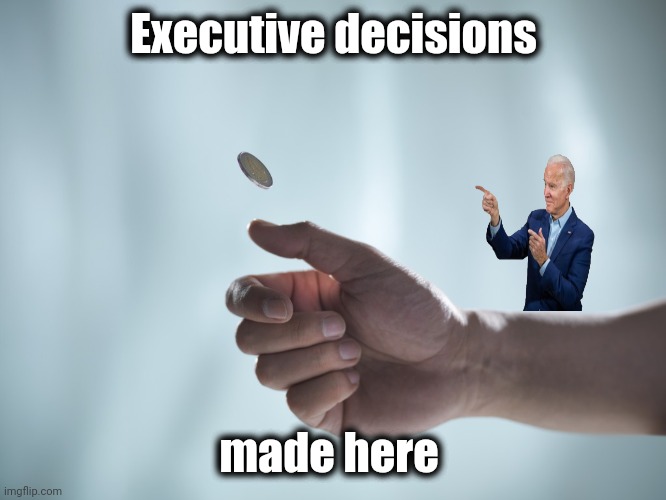 Coin toss | Executive decisions made here | image tagged in coin toss | made w/ Imgflip meme maker