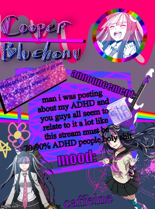 but it does explain a lot | man i was posting about my ADHD and you guys all seem to relate to it a lot like this stream must be 70-90% ADHD people holy shit; caffeine | image tagged in cooper s ibuki template | made w/ Imgflip meme maker