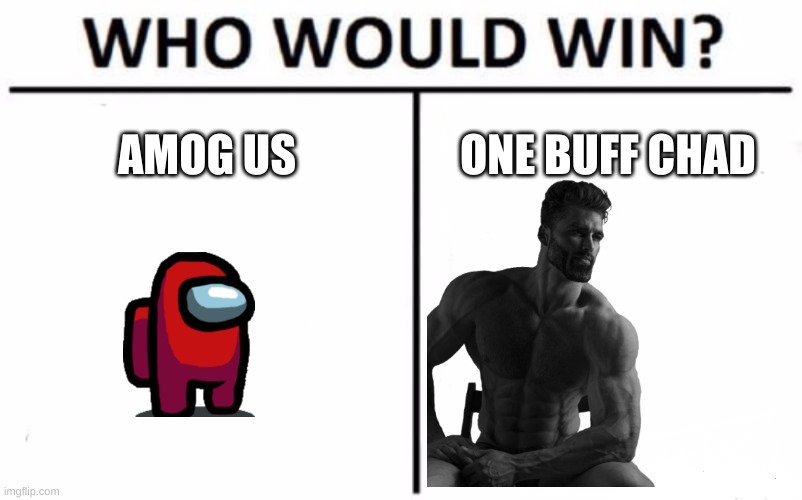 I aM sO bOrEd I dOnT wAnNa Be In ScHoOl |  AMOG US; ONE BUFF CHAD | image tagged in memes,who would win | made w/ Imgflip meme maker